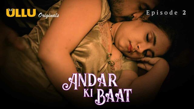 Andar Ki Baat Part 1 S01E02 2023 Hindi Hot Web Series Ullu XXX