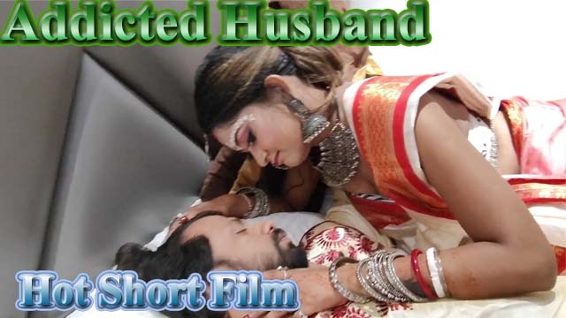 Addicted Husband 2023 xxx Hindi Uncut Porn Short Film