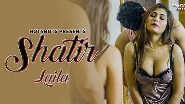 Shatir Laila – 2024 Hindi Hot Short Film Hotshots