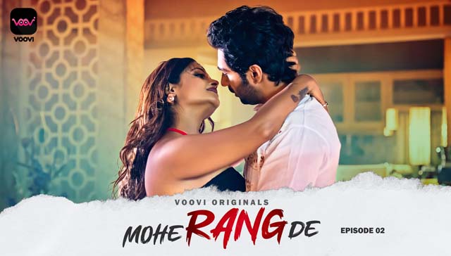 Mohe Rang De – S01E02 2024 Hindi Hot Web Series Voovi