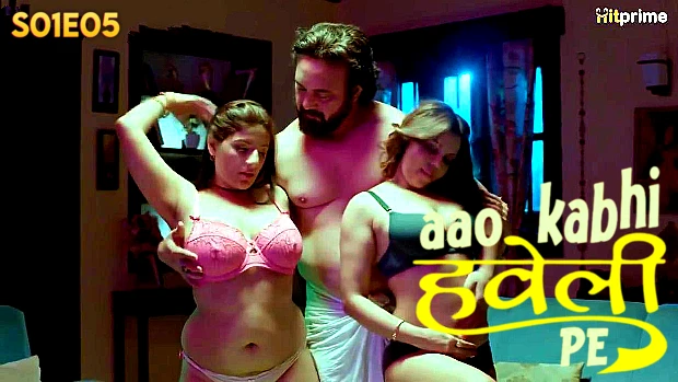 Aao Kabhi Haveli Pe 2024 HitPrime Hindi Porn Web Series Episode 5