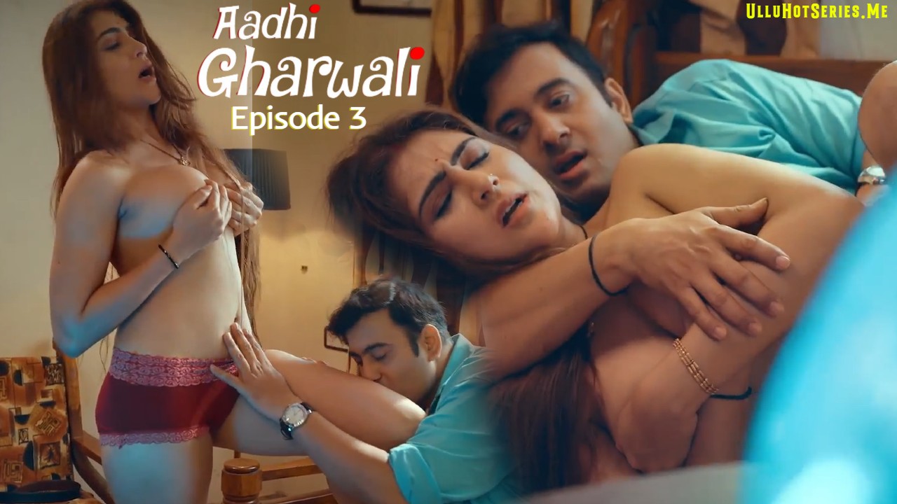 Aadhi Gharwali Episode 3 Ullu Hindi Hot Porn Series 2025