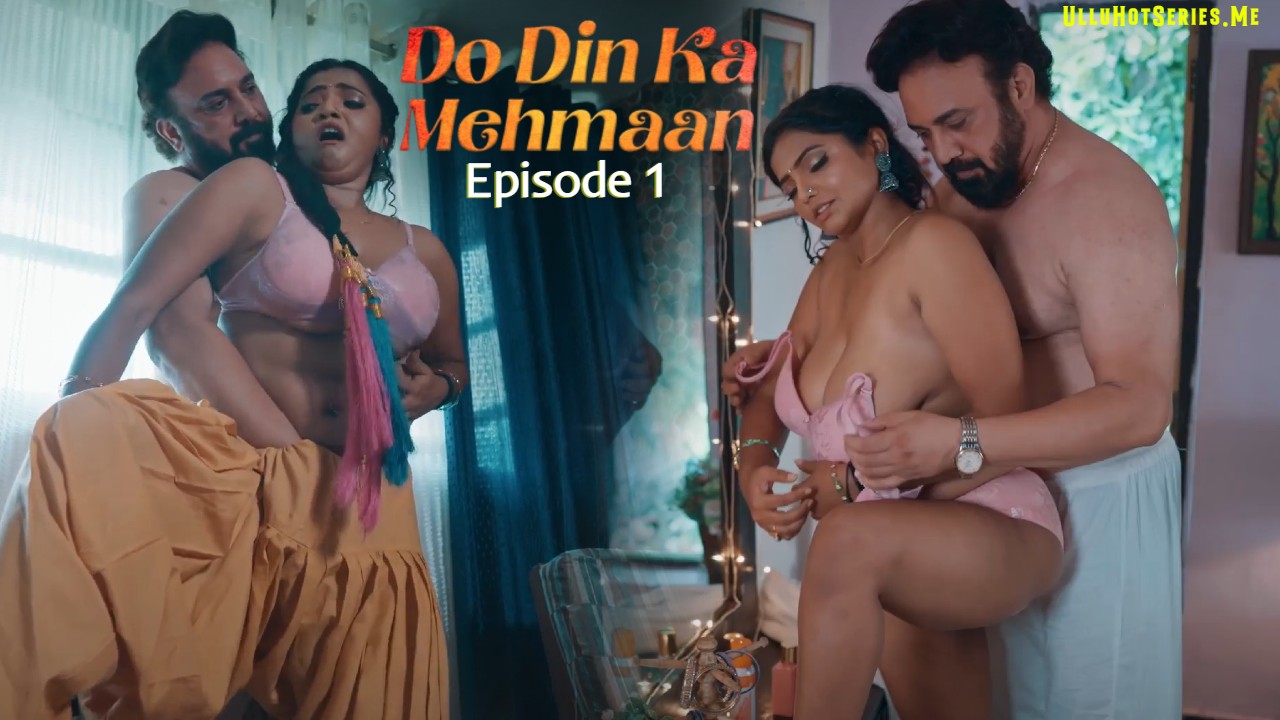 Do Din Ka Mehmaan Episode 1 Ullu Hindi Hot Porn Series 2025
