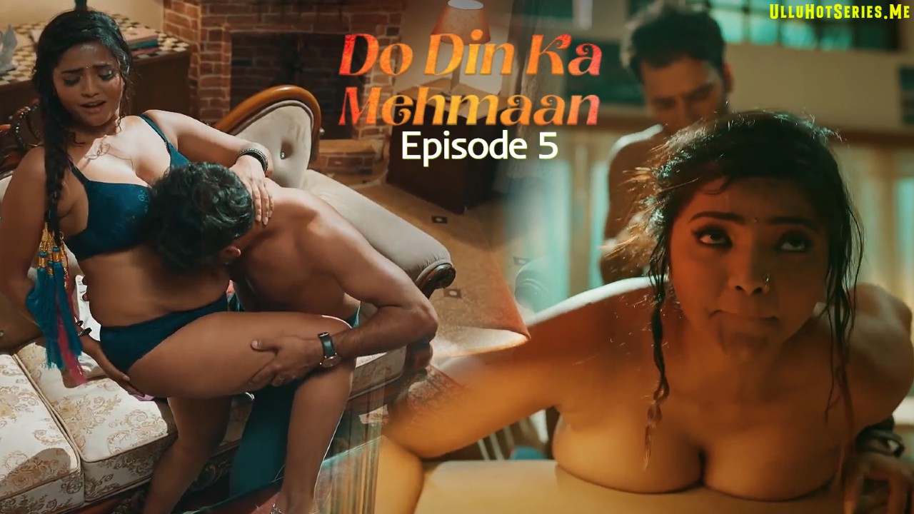 Do Din Ka Mehmaan Episode 5 Ullu Hindi Hot Porn Series 2025